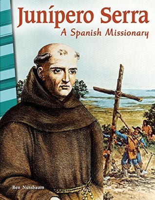 Junípero Serra: A Spanish Missionary (Primary Source Readers)