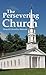 The Persevering Church by Donald Llewellyn Roberts