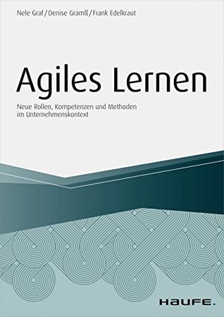 Agiles Lernen: Neue Rollen, Kompetenzen und Methoden im Unternehmenskontext (Haufe Fachbuch) (German Edition)
