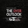 The Dyer Outlook by Dan Carlin