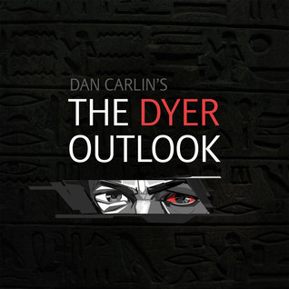 The Dyer Outlook (Hardcore History, #25)