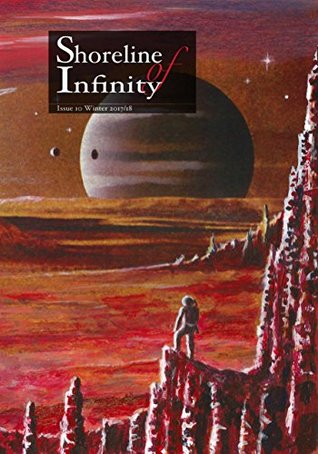 Shoreline of Infinity, Issue 10, Winter 2017/18 (Kindle Edition)