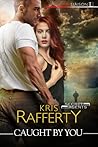 Caught by You by Kris Rafferty