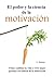 El poder y la ciencia de la motivación (Spanish Edition)