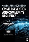 Global Perspectives on Crime Prevention and Community Resilience (International Police Executive Symposium Co-Publications)
