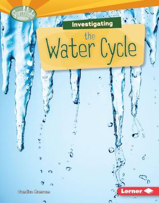 Investigating the Water Cycle (Searchlight Books ™ - What Are Earth's Cycles?)