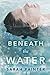 Beneath the Water