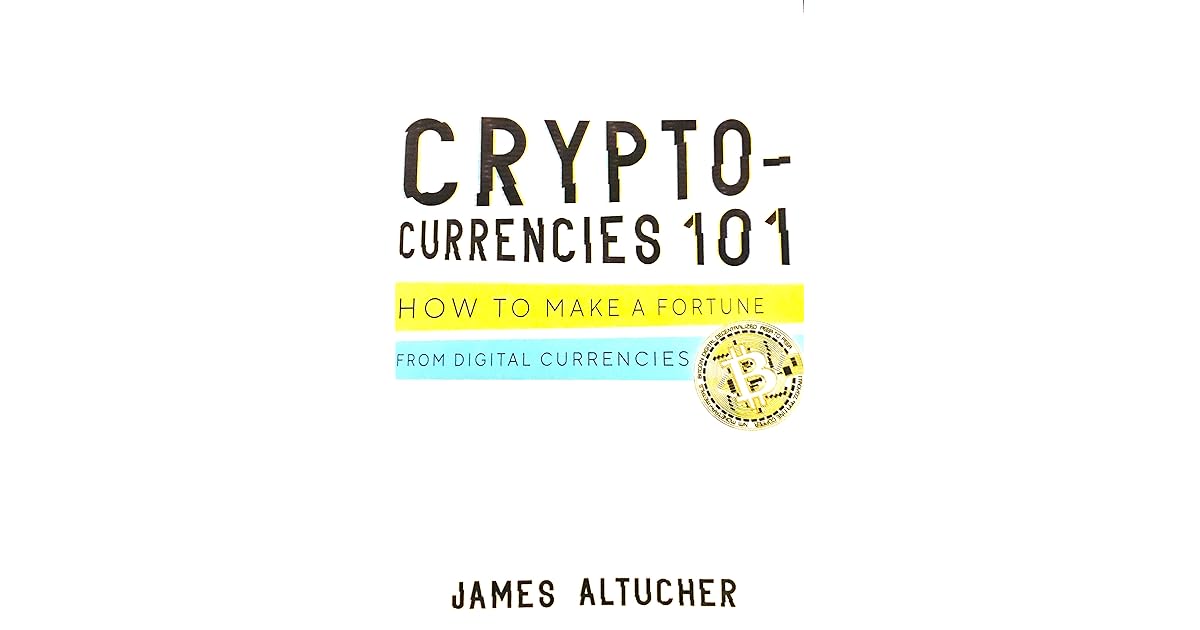 Crypto Currencies 101 How To Make A Fortune From Digital Currencies By James Altucher