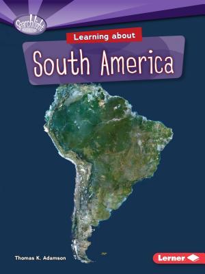 Learning about South America (Searchlight Books ? - Do You Know the Continents?)