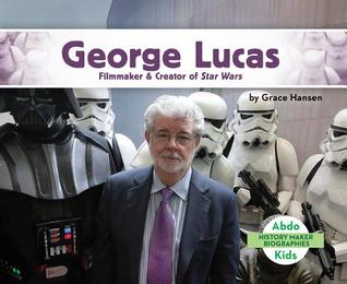 George Lucas: Filmmaker & Creator of Star Wars (History Maker Biographies)