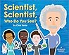 Scientist, Scientist, Who Do You See?: A Rhyming Book about Famous Scientists for Kids (Learn about Marie Curie, George Washington Carver, Albert Einstein, and More!)