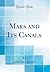 Mars and Its Canals (Classic Reprint)