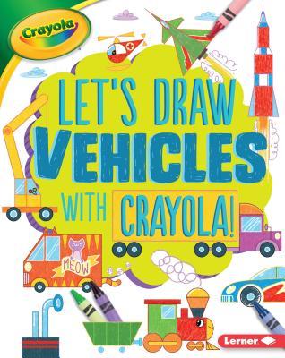 Let's Draw Vehicles with Crayola(R)!