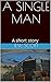 A SINGLE MAN: A short story