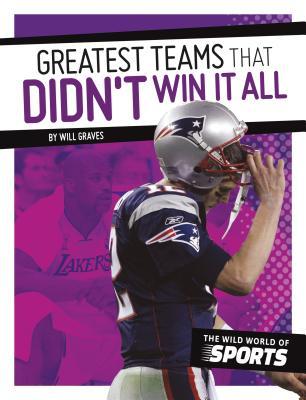 Greatest Teams That Didn't Win It All (Wild World of Sports)