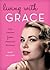Living with Grace: Life Les...