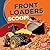 Front Loaders Scoop!
