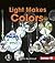 Light Makes Colors (First Step Nonfiction: Light and Sound)
