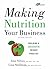 Making Nutrition Your Business: Building a Successful Private Practice