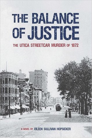The Balance of Justice: the Utica Streetcar Murder of 1872: a Novel