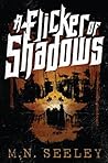 A Flicker Of Shadows by M.N.  Seeley