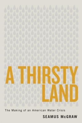 A Thirsty Land: The Making of an American Water Crisis (Peter T. Flawn Series in Natural Resource, 9)