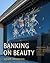 Banking on Beauty by Adam Arenson