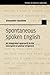 Spontaneous Spoken English: An Integrated Approach to the Emergent Grammar of Speech (Studies in English Language)