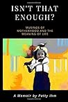 Isn't That Enough?!: Musings of Motherhood and the Meaning of Life