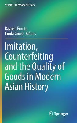 Imitation, Counterfeiting and the Quality of Goods in Modern Asian History (Studies in Economic History)