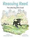 Rescuing Reed: The Little Dog Who Could Rescuing Reed: The Little Dog Who Could