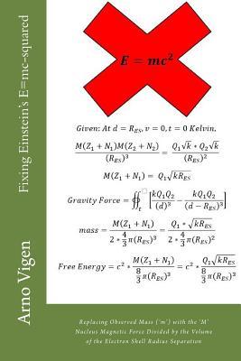 Fixing Einstein's E=mc-squared: Replacing Observed Mass (?m?) with the ?M? Nucleus Magnetic Force Divided by the Volume of the Electron Shell Radius ... to Understand . . . Gravity and Other Forces)