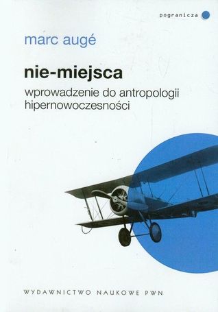 Nie-miejsca. Wprowadzenie do antropologii hipernowoczesności