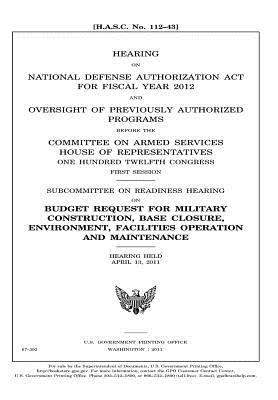 Hearing on National Defense Authorization ACT for Fiscal Year 2012 and Oversight of Previously Authorized Programs Before the Committee on Armed Services, House of Representatives, One Hundred Twelfth Congress, First Session: Subcommittee on Readiness Hea