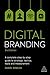 Digital Branding: A Complete Step-by-Step Guide to Strategy, Tactics, Tools and Measurement