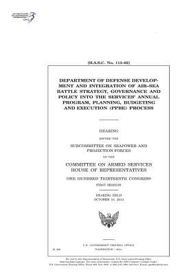 Department of Defense Development and Integration of Air-Sea Battle Strategy, Governance and Policy Into the Services' Annual Program, Planning, Budgeting and Execution (Ppbe) Process
