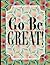 Go Be GREAT!