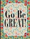 Go Be GREAT!