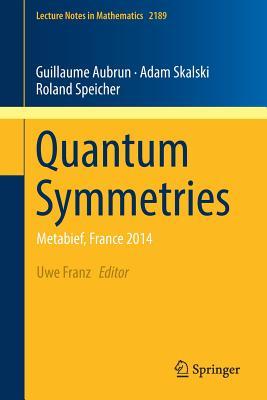 Quantum Symmetries: Metabief, France 2014 (Lecture Notes in Mathematics, 2189)