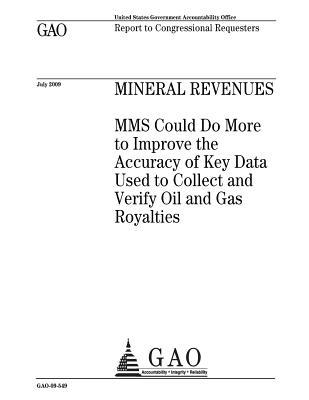 Mineral Revenues: Mms Could Do More to Improve the Accuracy of Key Data Used to Collect and Verify Oil and Gas Royalties: Report to Congressional Requesters.