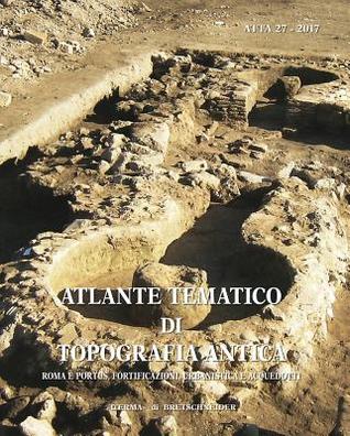 Atlante Tematico Di Topografia Antica 2017: Roma E Portus, Fortificazioni, Urbanistica E Acquedotti (Italian Edition)