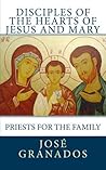 Disciples of the Hearts of Jesus and Mary: Priests for the Family (Toward a Family Fully Alive)
