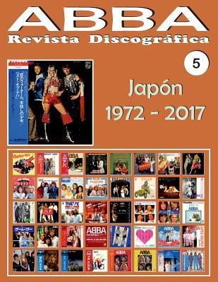 Abba - Revista Discogr�fica N� 5 - Jap�n (1972 - 2017): Discograf�a Editada Por Epic, Philips, Discomate, Polydor, Polar - Gu�a Ilustrada a Todo Color
