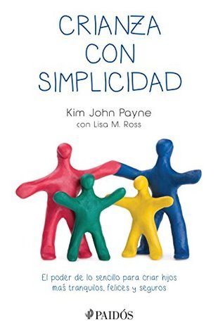 Crianza con Simplicidad. El poder de lo sencillo para criar hijos más tranquilos, felices y seguros