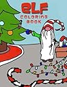 Elf Coloring Book: Holiday Christmas Elves Coloring Book for Kids