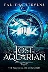 The Lost Aquarian: The Aquarian Age Chronicles The Lost Aquarian: The Aquarian Age Chronicles