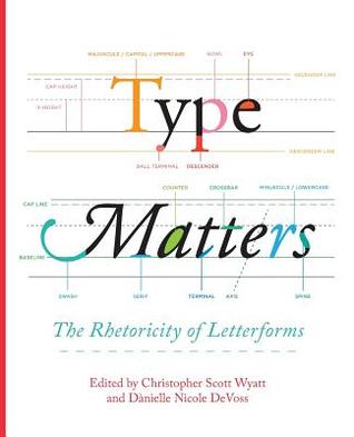 Type Matters: The Rhetoricity of Letterforms (Visual Rhetoric)