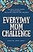 30 Day Everyday Mom Challen...