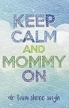Keep Calm and Mom...