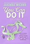 You Can Do It: Fasting: Easy fat-burning techniques for optimum health, weight loss, and wellness Book cover for You Can Do It: Fasting: Easy fat-burning techniques for optimum health, weight loss, and wellness